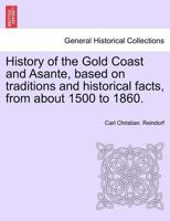 History of the Gold Coast and Asante, based on traditions and historical facts, from about 1500 to 1860. 1241438358 Book Cover