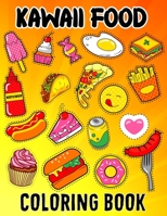 Kawaii Food Coloring Book: Kawaii Food Coloring Book For Kids Ages 4-8 Cute Dessert, Cupcake, Donut, Candy, Ice Cream, Chocolate, Doddle Coloring B091GMX6R2 Book Cover