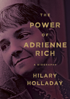 The Power of Adrienne Rich: A Biography 0385541503 Book Cover