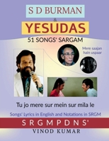 S D Burman & Yesudas 51 Songs' Sargam: Songs' Lyrics in English and Notation in SRGM 1685380816 Book Cover