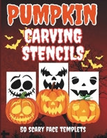 Pumpkin Carving Stencils: 50 Scary Face Stencil Patterns to Create Scary, Funny, and Creative Jack-O'-Lanterns with Creepy Carving Templates for a Per B0FTYR51T5 Book Cover