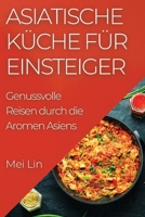 Asiatische Küche für Einsteiger: Genussvolle Reisen durch die Aromen Asiens 1835504108 Book Cover