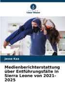 Medienberichterstattung über Entführungsfälle in Sierra Leone von 2021-2025 (German Edition) 620082228X Book Cover