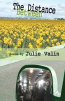 The Distance Between: poems by Julie Valin 098530751X Book Cover