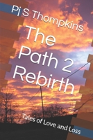The Path 2 Rebirth: Tales of Love and Loss B08DSX8TYV Book Cover