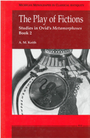 The Play of Fictions: Studies in Ovid's Metamorphoses Book 2 (Michigan Monographs in Classical Antiquity) 0472102745 Book Cover