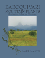 Baboquivari Mountain Plants: Identification, Ecology, and Ethnobotany 0816528373 Book Cover