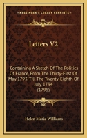 Letters V2: Containing A Sketch Of The Politics Of France, From The Thirty-First Of May 1793, Till The Twenty-Eighth Of July, 1794 110437871X Book Cover