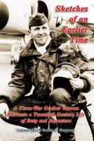 Sketches of an Earlier Time: A Combat Veteran of Three Wars Recounts a Twentieth Century Life of Duty and Adventure 1724830848 Book Cover