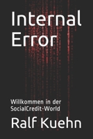 Internal Error: Willkommen in der SocialCredit-World B08ZQD4MJ6 Book Cover