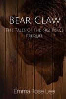 Bear Claw: A Tales of the Nez Percé prequel (The Tales of the Nez Percé) (Volume 3) 1977750400 Book Cover