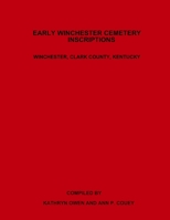 Early Winchester Cemetery Inscriptions, Winchester, Clark County, Kentucky 1387007718 Book Cover