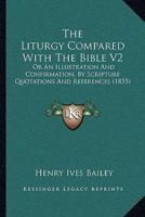 The Liturgy Compared With The Bible V2: Or An Illustration And Confirmation, By Scripture Quotations And References 1166197433 Book Cover