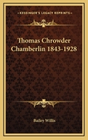 Thomas Chrowder Chamberlin 1843-1928 1432599968 Book Cover