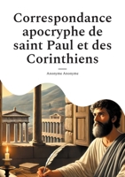 Correspondance apocryphe de saint Paul et des Corinthiens: Les écrits méconnus du christianisme primitif à travers une analyse des épîtres apocryphes de Paul aux Corinthiens (French Edition) 2322533378 Book Cover