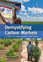 Demystifying Carbon Markets: A Guide to Developing Carbon Credit Projects 9460221823 Book Cover