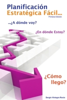 Planificación Estratégica Fácil: ¿A dónde voy, en dónde estoy y cómo llego? 1105127273 Book Cover