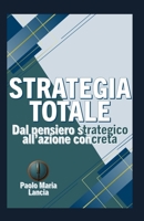 Strategia Totale: Dal pensiero strategico all'azione concreta B0DQCR76M5 Book Cover