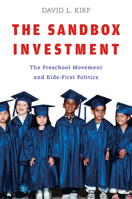 The Sandbox Investment: The Preschool Movement and Kids-First Politics 0674026411 Book Cover