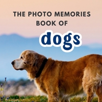The Photo Memories Book of Dogs: A Picture Book for Seniors with Alzheimer's, Dementia, or Memory Loss B0FHFSQSV5 Book Cover