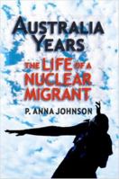 AUSTRALIA YEARS The Life of a Nuclear Migrant 1430309415 Book Cover