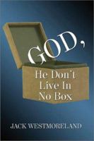 God, He Don't Live in No Box 1591297362 Book Cover