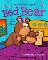 Go To Bed Bear: Bartholomew Bear in... (Red Beetle Children's Picture Books Ages 3-8) 1922305677 Book Cover