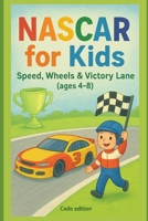 NASCAR for Kids: Speed, Wheels & Victory Lane B0FRXXS8HC Book Cover