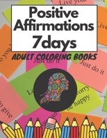 Positive Affirmations 7 Days: Adult Coloring Book Positive Vibrations For Women Relax Calm Gratitude Love B08X63F268 Book Cover