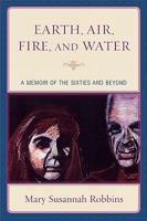Earth, Air, Fire, and Water: A Memoir of the Sixties and Beyond 0739127926 Book Cover