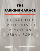 The Parking Garage: Design and Evolution of a Modern Urban Form 0874209986 Book Cover