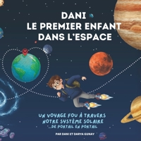 Dani — Le premier enfant dans l’espace: Un voyage fou de portail en portail à travers notre système solaire — aventure spatiale pour enfants 7–12 ans, ... Travels - Children's Books) (French Edition) B0GY8JDPNF Book Cover