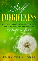 Self Forgiveness: Why and More Importantly How You Can Forgive Yourself in 21 Days or Less B095GJ2GN1 Book Cover