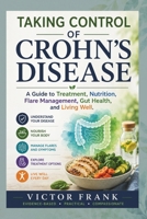 TAKING CONTROL OF CROHN'S DISEASE: A Guide to Treatment, Nutrition, Flare Management, Gut Health, and Living Well B0HDLKVK9W Book Cover
