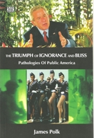 The Triumph Of Ignorance And Bliss: Pathologies of Public America 1551643146 Book Cover