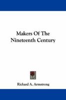 Makers Of The Nineteenth Century 1163233307 Book Cover