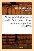 Notice généalogique sur la famille Papin, son existence ancienne, sa noblesse, 2012591728 Book Cover