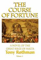 The Course of Fortune Vol. 3, A Novel of the Great Siege of Malta 1596874295 Book Cover