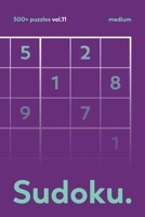 The Sudoku vol.11: Over 500 Sudoku MEDIUM Puzzles For Adults B087RC7KVK Book Cover