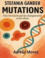 Stefania Gander — Mutations: Une vie tracée par les changements et les choix B0FT2XD9VZ Book Cover