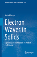 Electron Waves in Solids: Exploring the Foundations of Modern Technology (Springer Series in Solid-State Sciences, 203) 3031672593 Book Cover