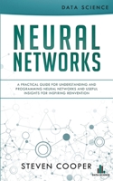 Neural Networks: A Practical Guide For Understanding And Programming Neural Networks And Useful Insights For Inspiring Reinvention 390333118X Book Cover