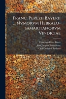 Franc. Perezii Bayerii ... Nvmorvm Hebraeo-samaritanorvm Vindiciae 124636140X Book Cover