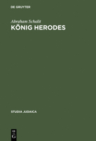 Konig Herodes - Der Mann Und Sein Werk (Studia Judaica) 3110170361 Book Cover