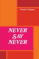 Never Say Never 1304747506 Book Cover