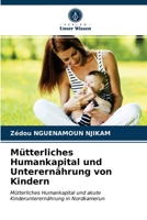 Mütterliches Humankapital und Unterernährung von Kindern: Mütterliches Humankapital und akute Kinderunterernährung in Nordkamerun 6203242551 Book Cover