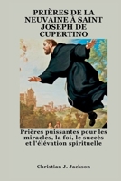 PRIÈRES DE LA NEUVAINE À SAINT JOSEPH DE CUPERTINO: Prières puissantes pour les miracles, la foi, le succès et l'élévation spirituelle (French Edition) B0FNWVX5QC Book Cover