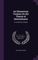 An Elementary Treatise on the Theory of Determinants. A Text-book for Colleges 1347542027 Book Cover