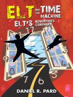 ELT and the Time Machine: Elt's Adventures Continue! 1496946189 Book Cover