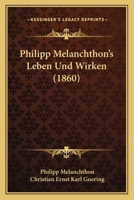 Philipp Melanchthon's Leben Und Wirken (1860) 1144284074 Book Cover